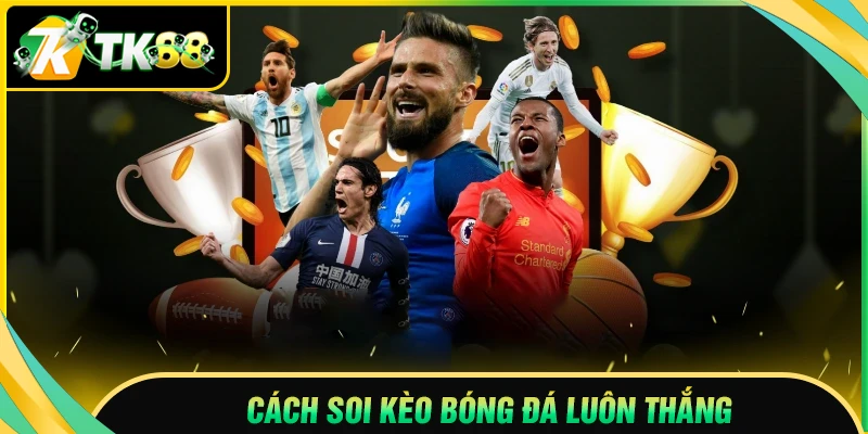 Cách soi kèo bóng đá luôn thắng cho người mới