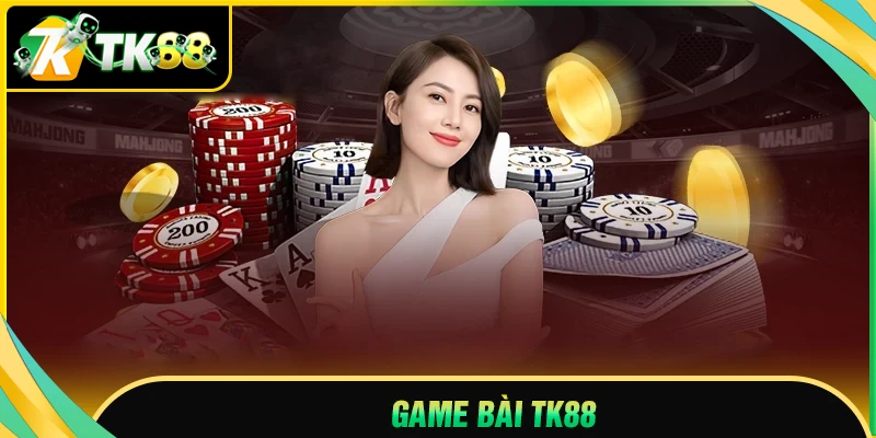 Game bài TK88 - Nơi chinh phục những thử thách thưởng lớn
