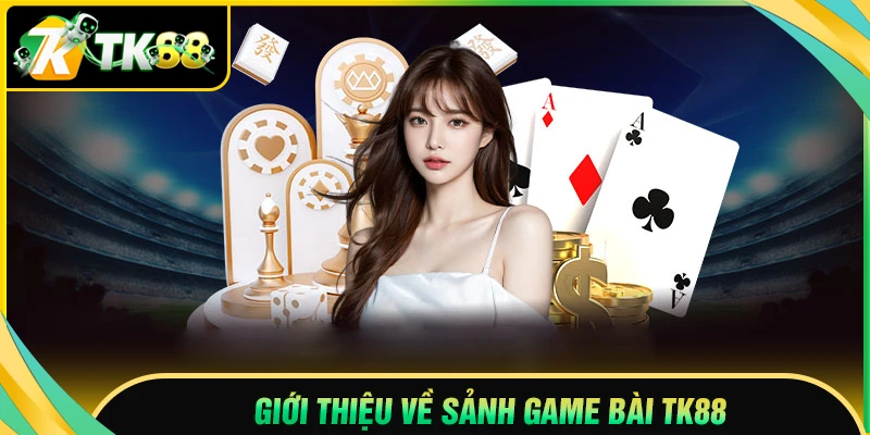 Giới thiệu chung về game bài trực tuyến TK88
