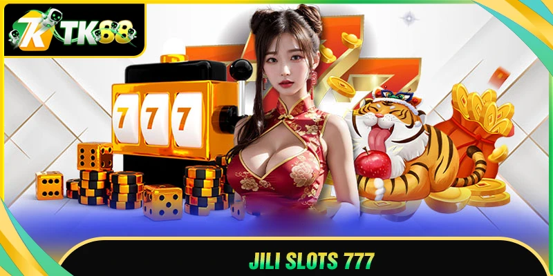 Jili slot 777 - Cuộc chơi may mắn nhỏ, phần thưởng lớn