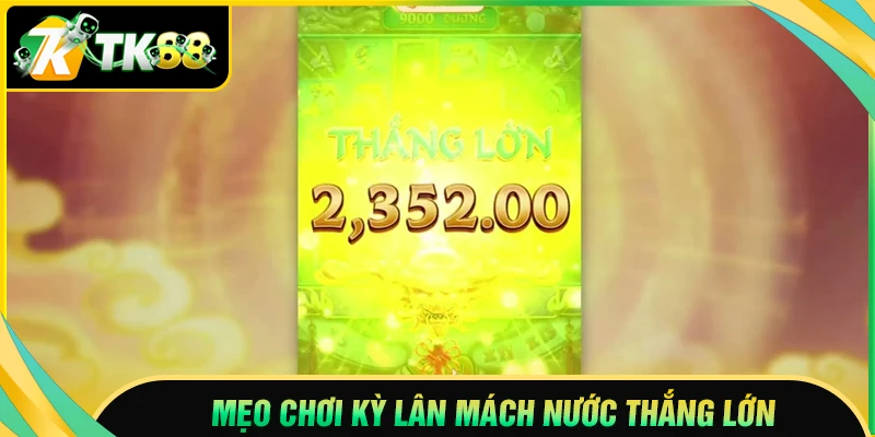 Kinh nghiệm chơi Kỳ Lân Mách Nước TK88 dễ áp dụng