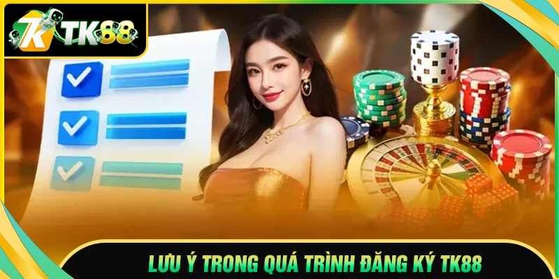 Lưu ý quan trọng khi đăng ký TK88 giải trí