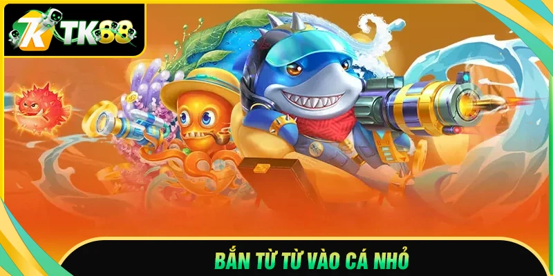 Mẹo chơi bắn cá online - Bắn tỉa cá nhỏ