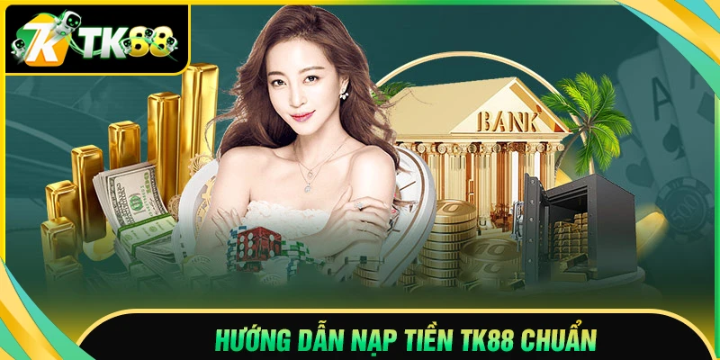 Nạp tiền TK88 - Quy trình chuẩn bị vốn cược an toàn