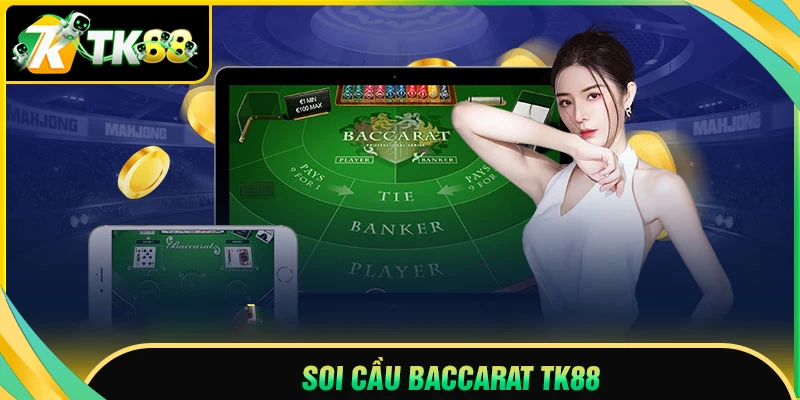 Soi cầu Baccarat TK88 - Khám phá bí kíp đọc vị cầu chuẩn xác hôm nay