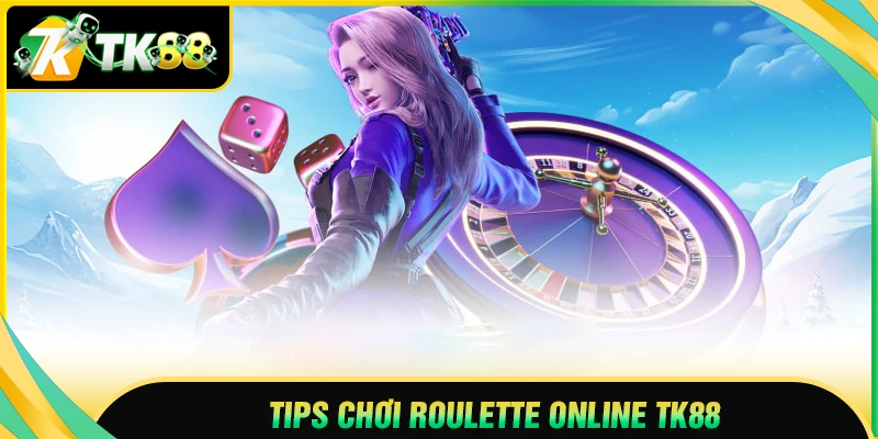 Tips chơi Roulette online TK88 hiệu quả