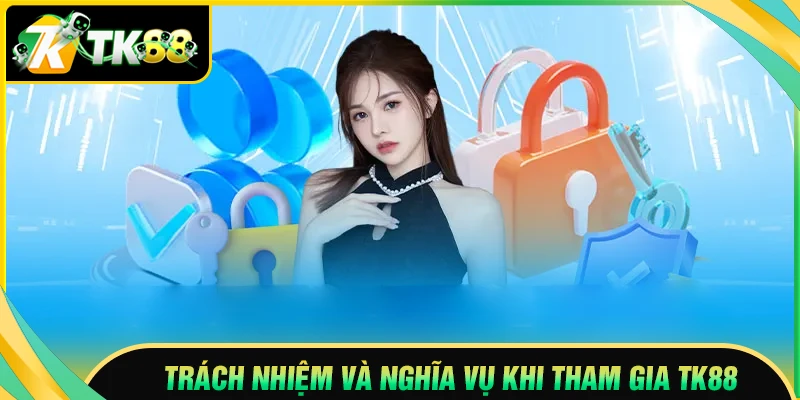 Trách nhiệm và nghĩa vụ của hai bên tham gia TK88