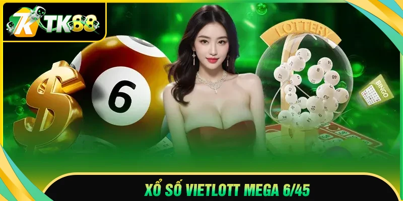 Xổ số Vietlott Mega 6/45 - Cách chơi và bí kíp trúng thưởng lớn