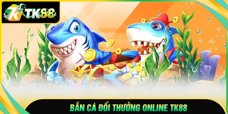 ban-ca-doi-thuong-online-giai-tri-kiem-tien-da-cung-tk88