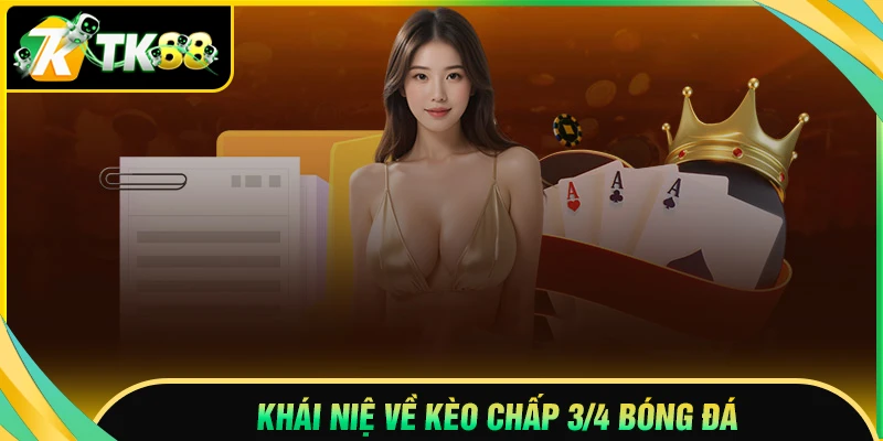 Khái niệm kèo chấp 3/4 trong cá cược bóng đá