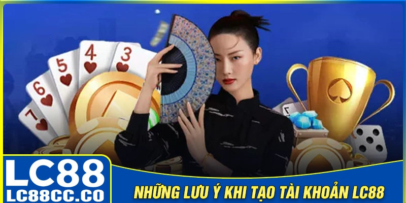 Những điểm quan trọng cần lưu ý khi đăng ký LC88